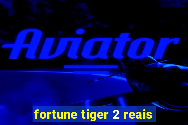 fortune tiger 2 reais