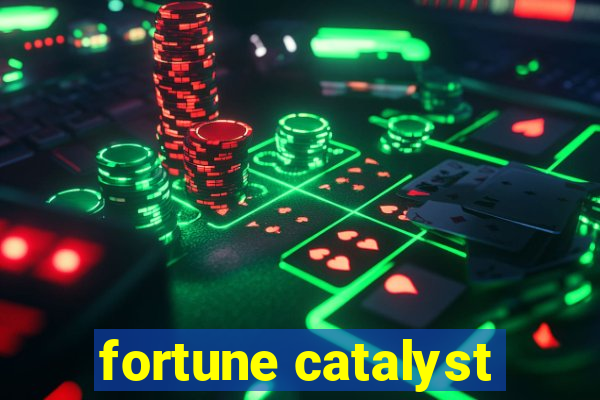 fortune catalyst