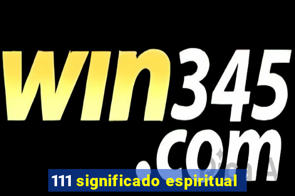 111 significado espiritual