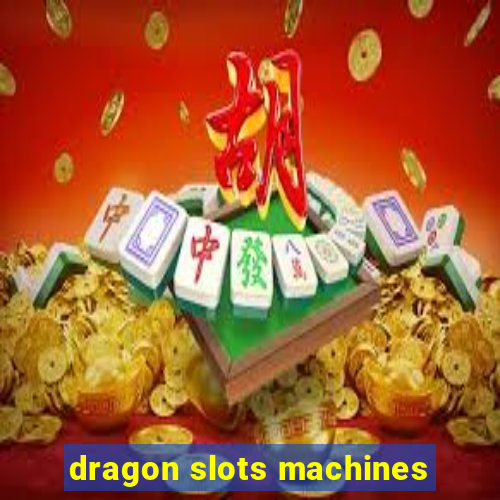 dragon slots machines