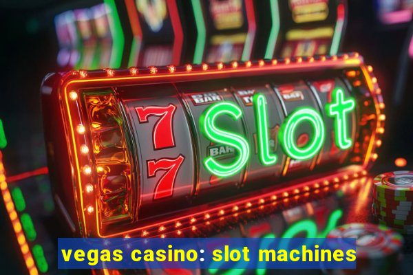 vegas casino: slot machines