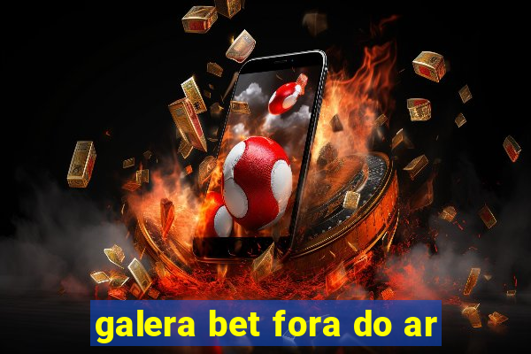 galera bet fora do ar