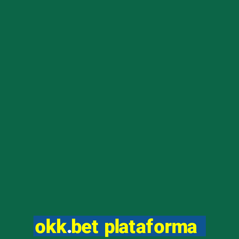 okk.bet plataforma