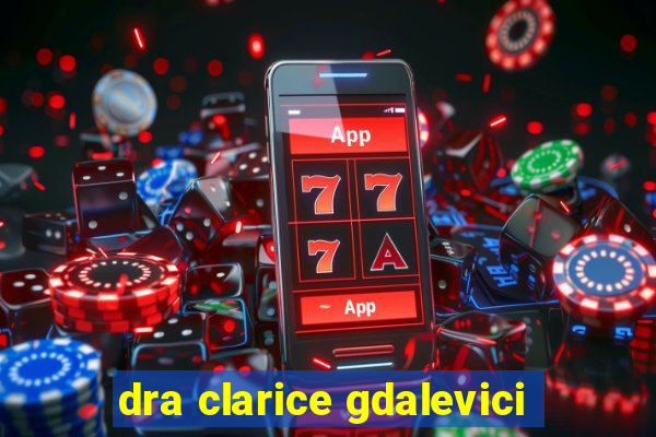 dra clarice gdalevici