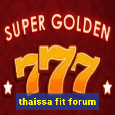 thaissa fit forum