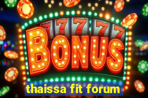 thaissa fit forum