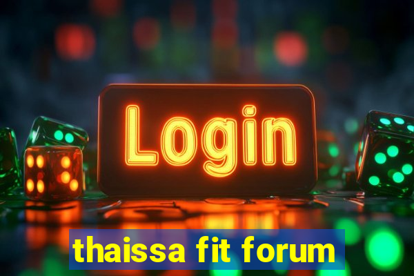 thaissa fit forum