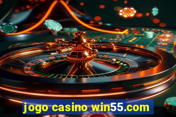 jogo casino win55.com