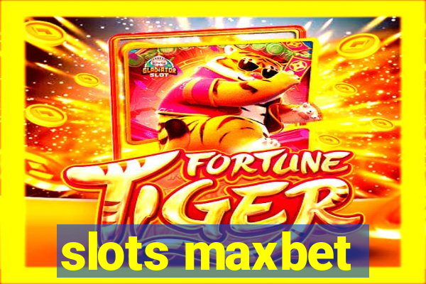 slots maxbet