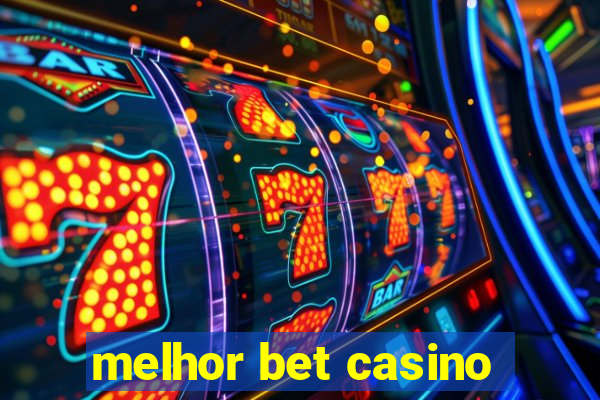 melhor bet casino