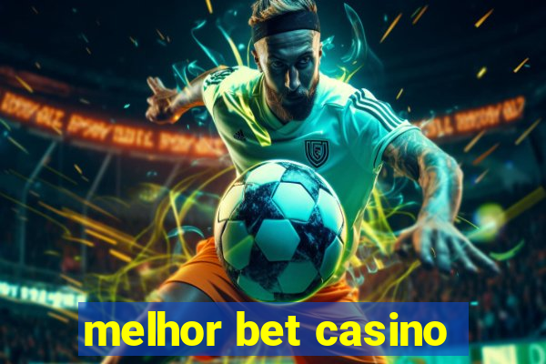 melhor bet casino