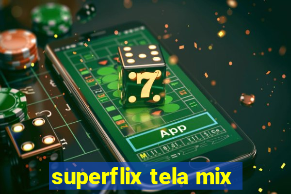 superflix tela mix