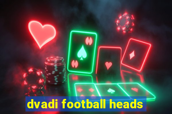 dvadi football heads