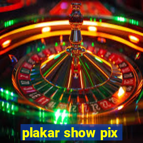 plakar show pix