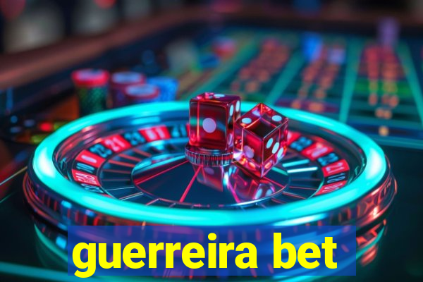 guerreira bet