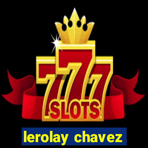 lerolay chavez