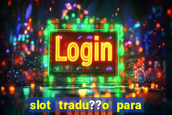 slot tradu??o para o português