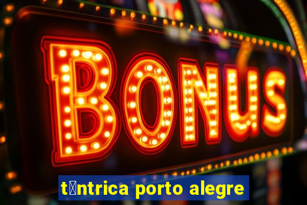 t芒ntrica porto alegre