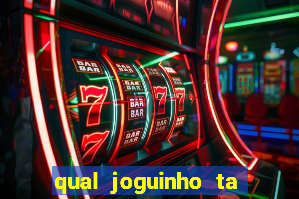 qual joguinho ta pagando agora