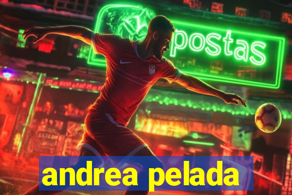 andrea pelada