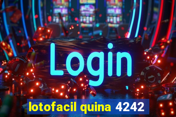 lotofacil quina 4242