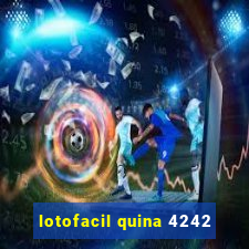 lotofacil quina 4242