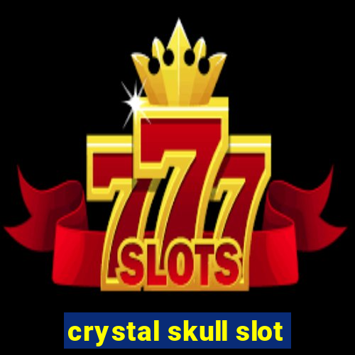 crystal skull slot