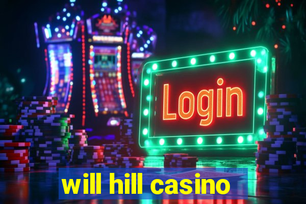 will hill casino