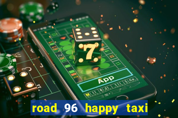 road 96 happy taxi security call password