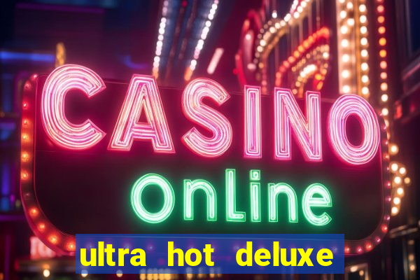 ultra hot deluxe slot free play