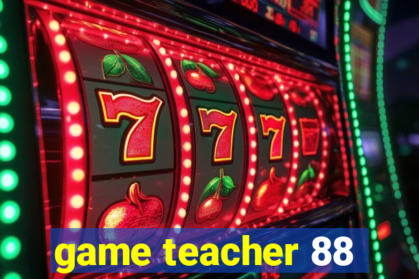 game teacher 88