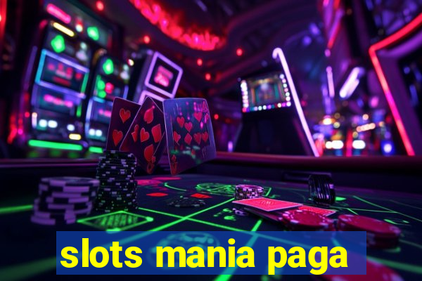 slots mania paga