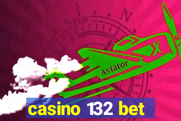 casino 132 bet