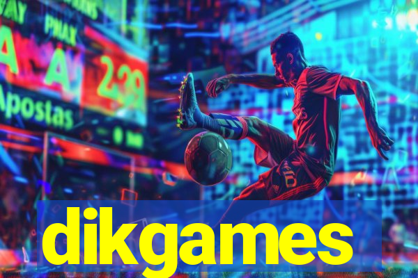 dikgames