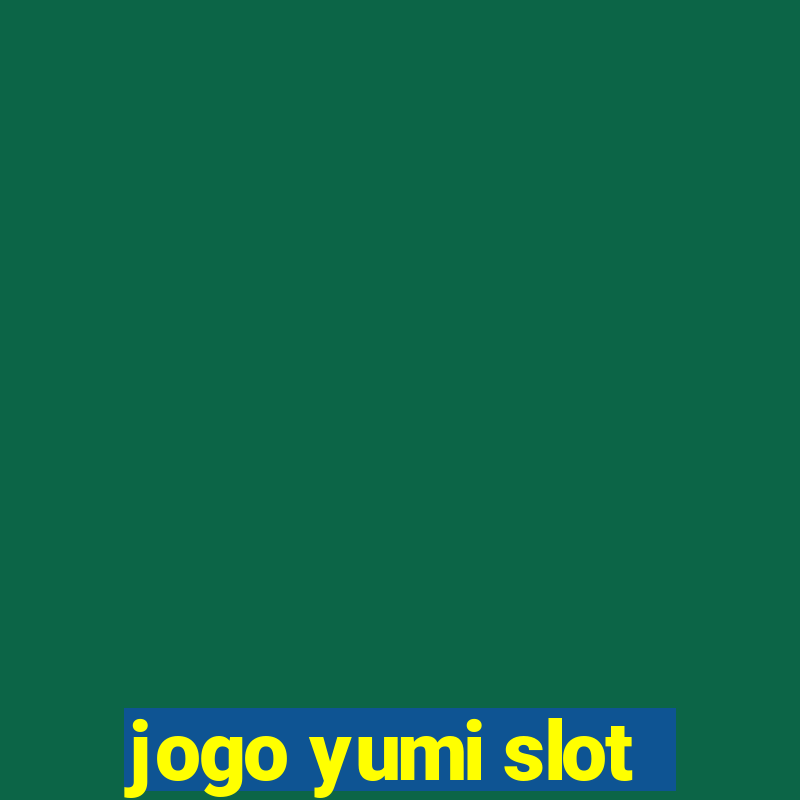 jogo yumi slot