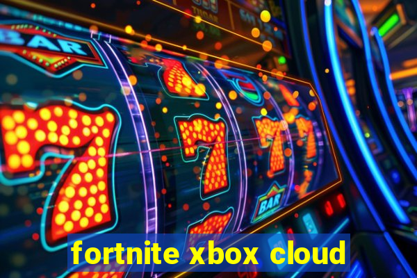 fortnite xbox cloud