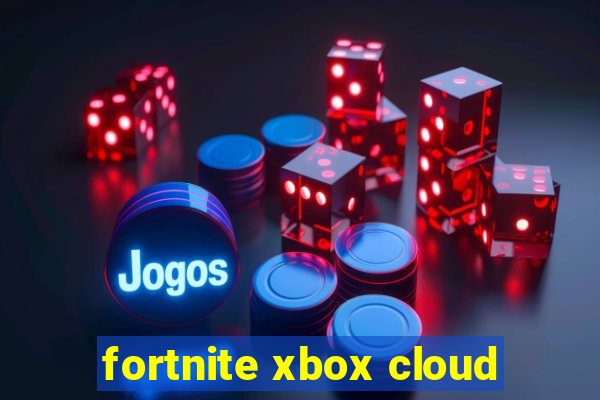 fortnite xbox cloud