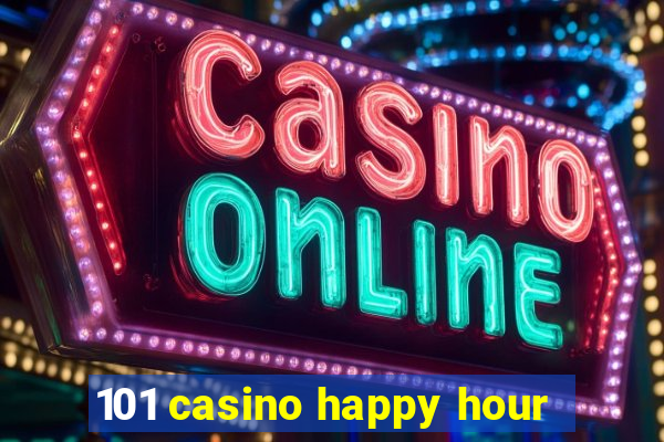 101 casino happy hour