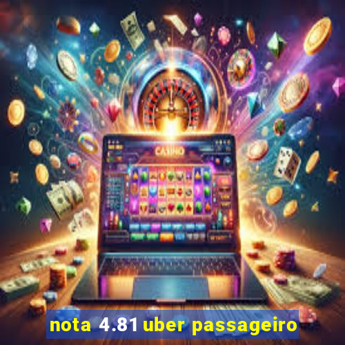 nota 4.81 uber passageiro