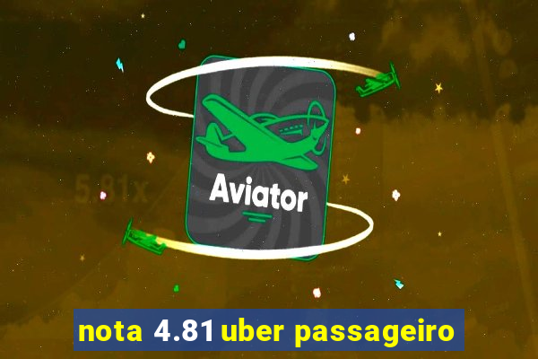 nota 4.81 uber passageiro