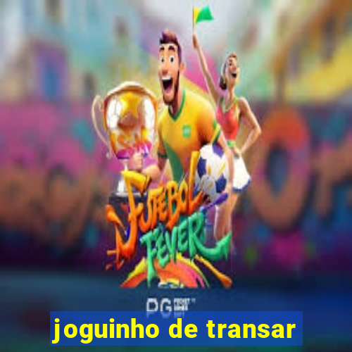 joguinho de transar