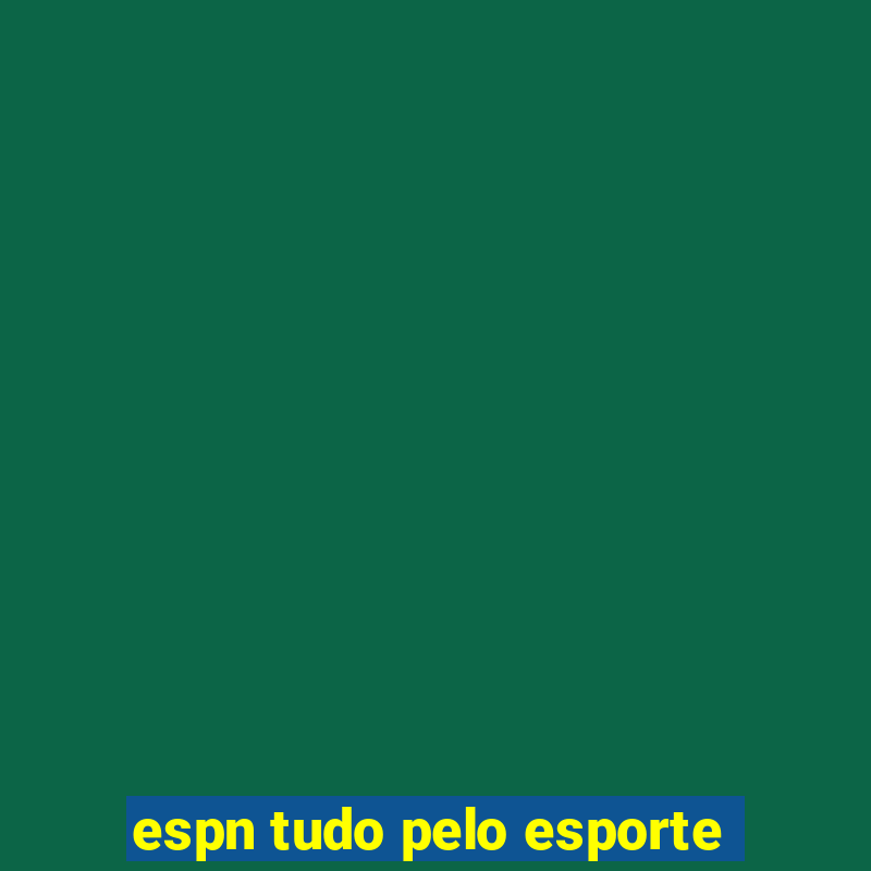 espn tudo pelo esporte