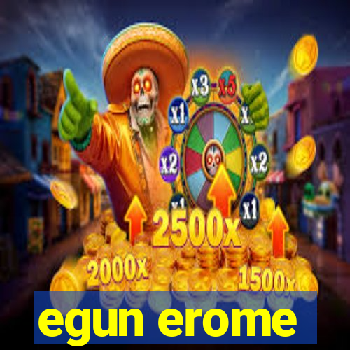 egun erome