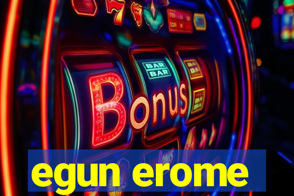 egun erome