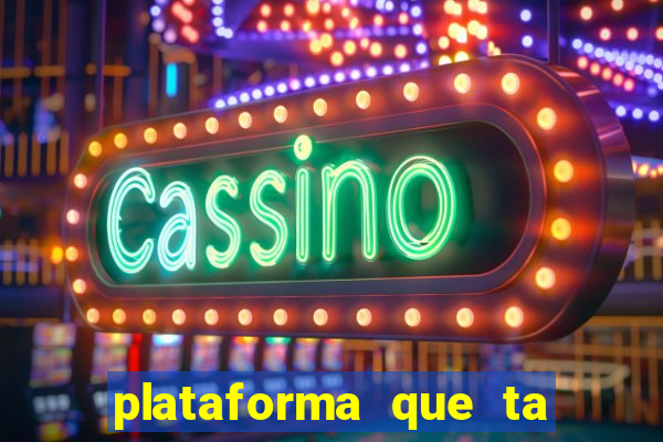 plataforma que ta pagando agora