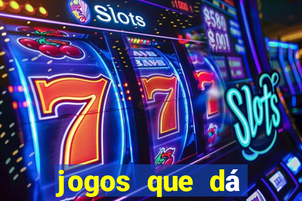 jogos que dá dinheiro de verdade