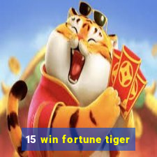 15 win fortune tiger