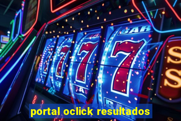 portal oclick resultados