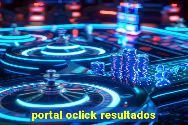 portal oclick resultados