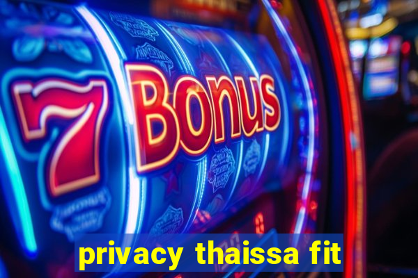 privacy thaissa fit